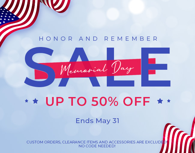 A4 HONOR AND REMEMBER AN K E * UP TO 50% OFF * Ends May 31 CUSTOM ORDERS, CLEARANCE ITEMS AND ACCESSORIES ARE EXCLUDHD NO CODE NEEDED! 