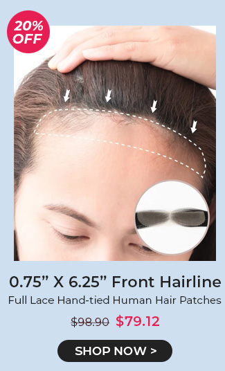  k 0.75" X 6.25" Front Hairline Full Lace Hand-tied Human Hair Patches $98.90 SHOP NOW 