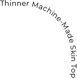 Thinner Machine-Made Skin Top