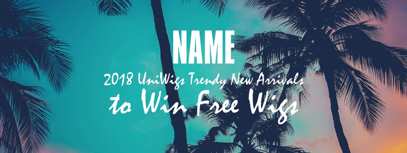 Name 2018 UniWigs Trendy New Arrivals to Win Free Wigs